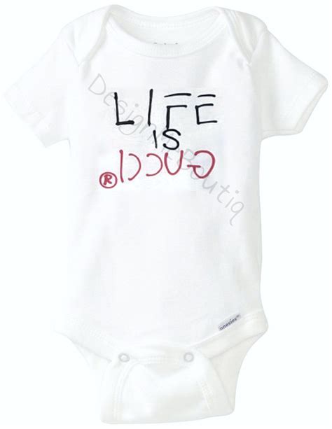 gucci baby stuff|life is Gucci baby onesie.